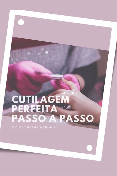 Cutilagem Perfeita Passo A Passo Manicure Iniciante Ou Profissional