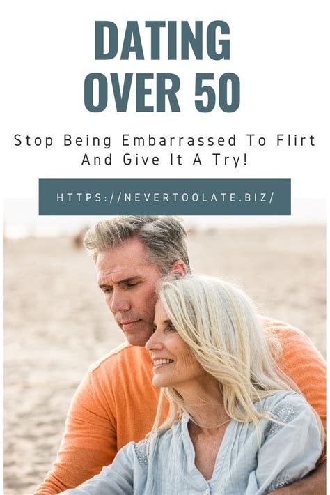 Dating After 50 Stop Being Embarrassed To Flirt And Give It A Try Flirting With Men