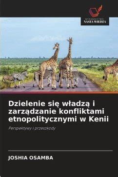 Dzielenie Si Wadz I Zarzdzanie Konfliktami Etnopolitycznymi W Kenii