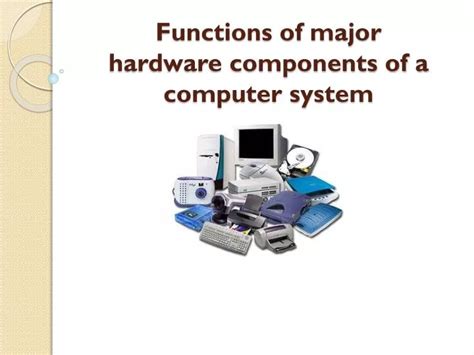 Ppt Functions Of Major Hardware Components Of A Computer System Hot Sex Picture