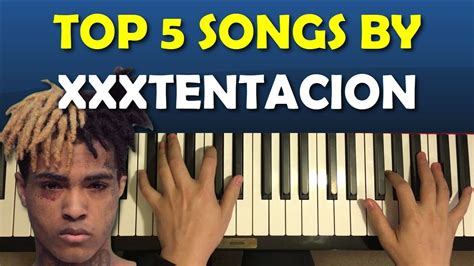 Top 5 Xxxtentacion Songs On Piano X Tribute Youtube