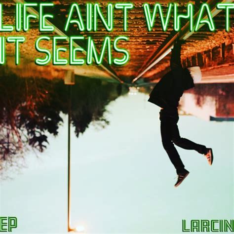 Stream Larcin Listen To Life Aint What It Seems Playlist Online For