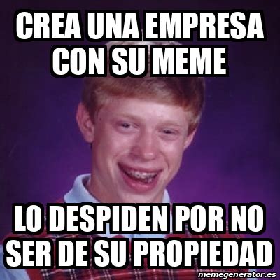 Meme Bad Luck Brian Crea Una Empresa Con Su Meme Lo Despiden Por No