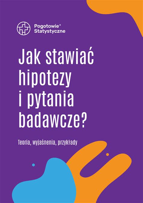 Jak stawiać hipotezy i pytania badawcze Jak stawiać hipotezy i