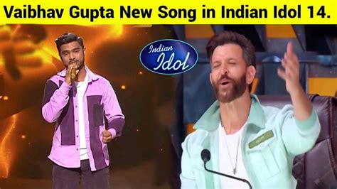 Vaibhav Gupta New Song Indian Idol 14vaibhav Gupta Latest Performance Indian Idolhrithik