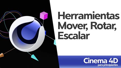 Herramientas Mover Rotar Y Escalar Curso Animaci N D En Cinema D