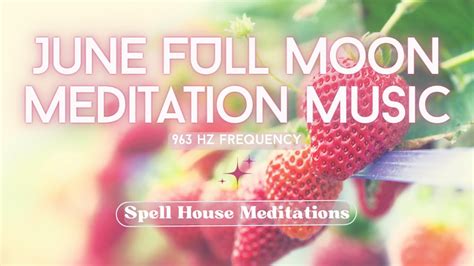 Full Moon Meditation Music June Strawberry Moon Subliminals To