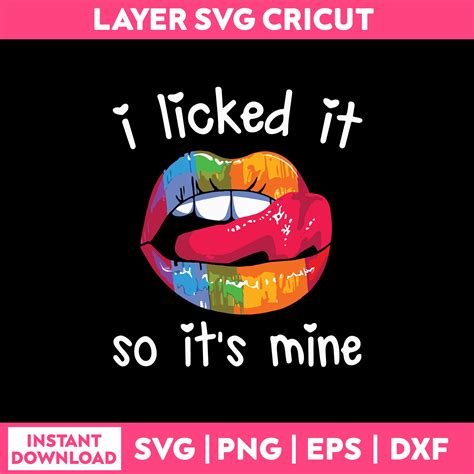 I Licked It So Its Mine Svg Funny Quotes Svg Png Dxf Eps Inspire Uplift