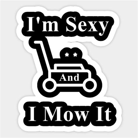 Im Sexy And I Mow It Mowing Sticker Teepublic