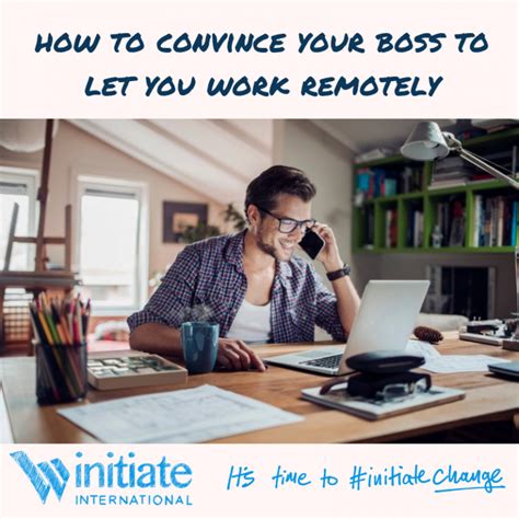 How To Convince Your Boss To Let You Work Remotely Initiate