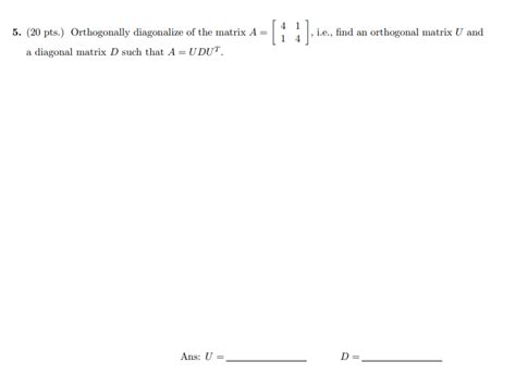 Solved 1 I E Find An Orthogonal Matrix U And 5 20 Pts Chegg