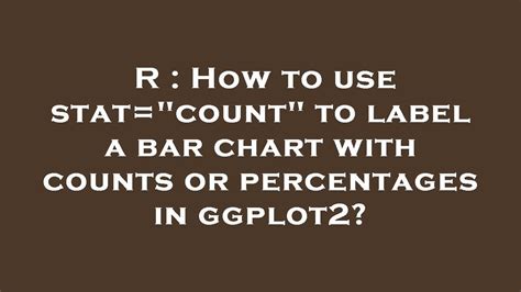 R How To Use Stat Count To Label A Bar Chart With Counts Or