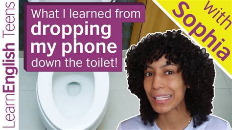 What I Learned From Dropping My Phone Down The Toilet Learnenglish Teens