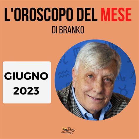 Oroscopo Branko Mese Di Giugno Previsioni Per Tutti I Segni