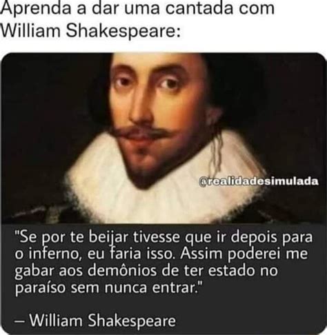 Aprenda A Dar Uma Cantada William Shakespeare Dadesimulada Se Por