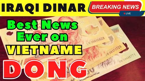 Iraqi Dinar Vietnamese Dong Latest Update New Exchange Rate Iraqi