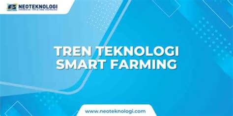 Tren Teknologi Smart Farming Inovasi Digital Untuk Pertanian