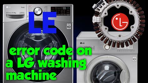 Tutorial How To Fix A Le Error Code On A Lg Washing Machine Youtube