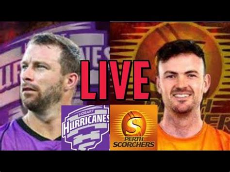 Live Perth Scorchers Vs Hobart Hurricanes PRS Vs HBH Live 46th T20