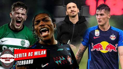 Berita Ac Milan Terbaru Ibra Kunci Sesko Gyokeres Ke Milanleao