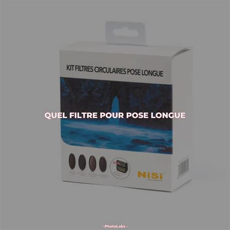 Quel Filtre Pour Pose Longue Photolabs Donnez Vie Votre Vision