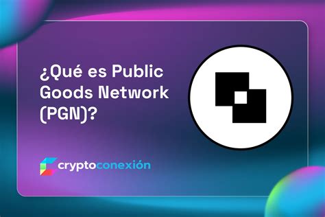 ¿Qué es Public Goods Network (PGN)? • CryptoConexión