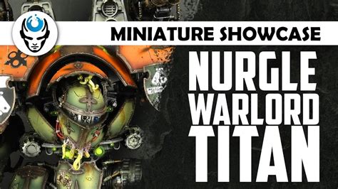 Nurgle Warlord Titan Lvl 4 Miniature Showcase 4k Youtube