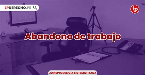 Jurisprudencia Relevante Sobre Abandono De Trabajo LP