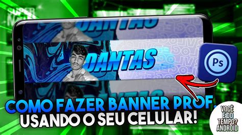 Como Fazer Banner Profissional Para Canal Do Youtube Pelo Celular Ps