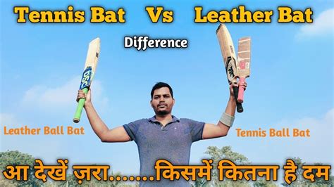 Tennis Bat Vs Leather Bat Kashmir Eng Willow Bat Difference