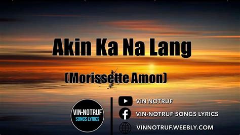 Akin Ka Na Lang Morissette Amon Lyrics Youtube