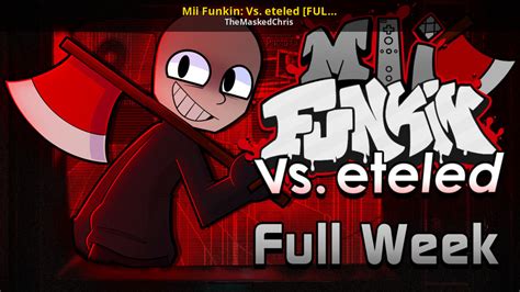 Mii Funkin Vs Eteled Full Week Friday Night Funkin Mods