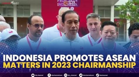 Indonesia Promotes Asean Matters In 2023 Chairmanship