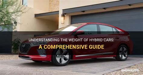 Understanding The Weight Of Hybrid Cars A Comprehensive Guide ShunAuto