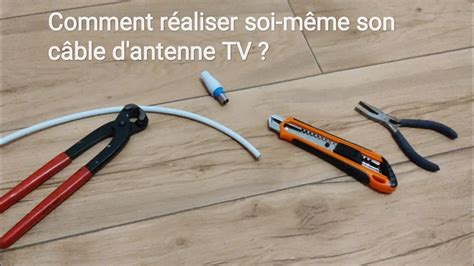 Comment réaliser soi même son câble d antenne TV Connexion fiche sur