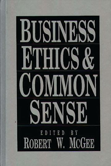 Business Ethics And Common Sense Robert Mcgee Praeger