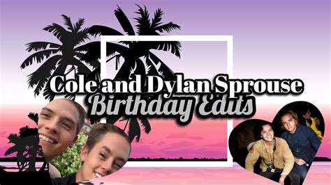 Cole Sprouse And Dylan Sprouse Birthday Edits Youtube