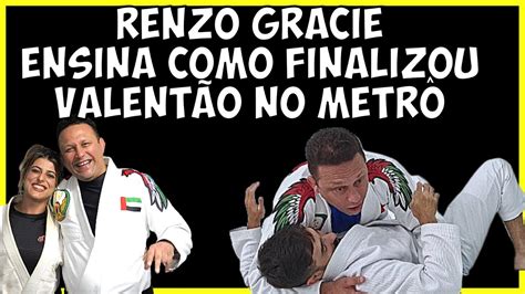 RENZO GRACIE EXPLICA COMO FINALIZOU VALENTÃO NO METRÔ FINALIZAÇÃO DO