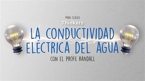 LA CONDUCTIVIDAD ELÉCTRICA DEL AGUA EXPERIMENTO THINKERS MEDIA YouTube