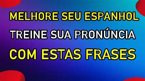 Como falar espanhol Aprenda estas frases Melhore sua pronúncia e