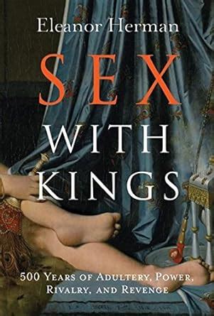 Amazon Sex With Kings Years Of Adultery Power Rivalry And Revenge