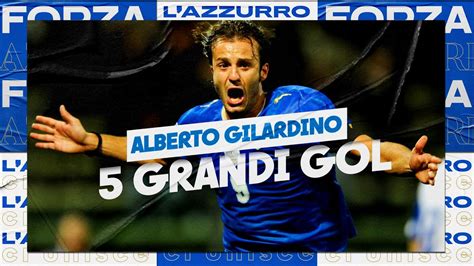 5 Grandi Gol Di Alberto Gilardino In Nazionale YouTube