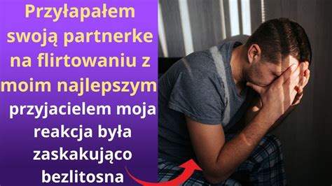 Przy Apa Em Swoj Partnerk Na Flirtowaniu Z Moim Najlepszym