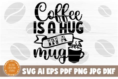 Coffee Is A Hug In A Mug Svg Cut File Graphic By Vectorcreationstudio