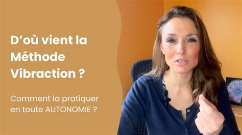 D où vient la Méthode Vibraction COMMENT LA PRATIQUER EN TOUTE