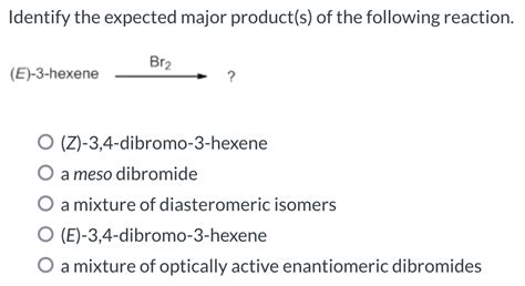 Solved Identify The Expected Major Product S Of The Chegg