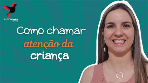 COMO CHAMAR ATENÇÃO DA CRIANÇA YouTube