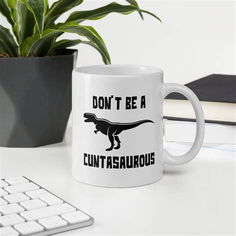 Don T Be A Cuntasaurus Mug Funny Coffee Mug Humor Mug Etsy