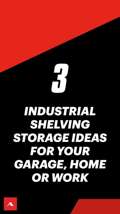 INDUSTRIAL SHELVING STORAGE IDEAS FOR YOUR GARAGE, HOME OR WORK ...