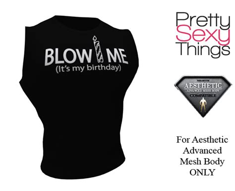 Second Life Marketplace ★ Pst Aesthetic Blow Me It S My Birthday Sleeveless Shirt